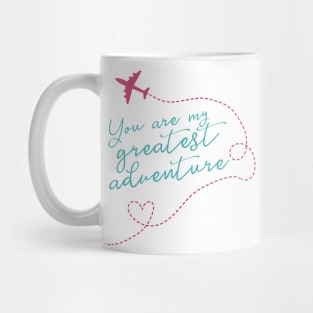 You Are My Greatest Adventure Love Quote for Valentines or Anniversary Mug